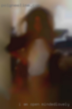 I am open-minded,lovely and local sexy girl.