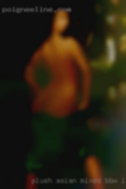 Plush Asian mixed bbw looking want for fun from Fairborn.